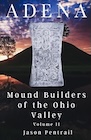 Book: ADENA: Mound Builders of the Ohio Valley Vol 2