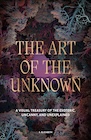 Book: The Art of the Unknown: A Visual Treasury of the Esoteric, Uncanny and Unexplained