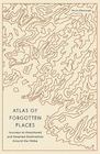 Book: Atlas of Forgotten Places