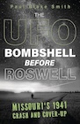 Book: The UFO Bombshell Before Roswell: Missouri's 1941 Crash and Cover-Up