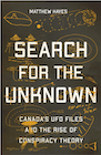 Book: Search for the Unknown: Canada’s UFO Files and the Rise of Conspiracy Theory