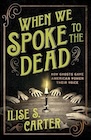 Book: When We Spoke to the Dead